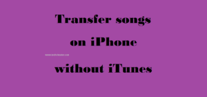 Transfer Songs On iPhone without iTunes