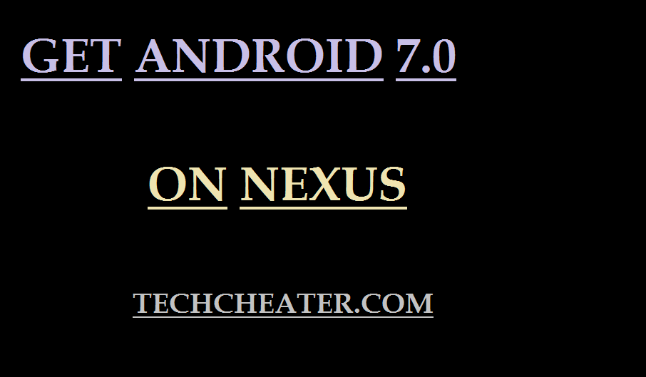 ANDROID 7.0 NOUGAT NEXUS