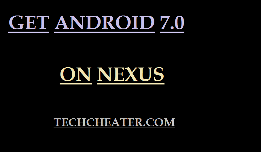 Read more about the article GET ANDROID 7.0 NOUGAT NEXUS