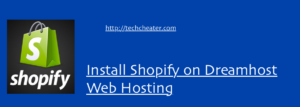 Install Shopify on Dreamhost – Stepwise Guide