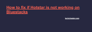 Hotstar Not Working in Bluestacks