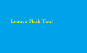 Download Lenovo Flash Tool | All Models