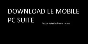 Download LE PC Suite | PC Suite Download Guide & Setup