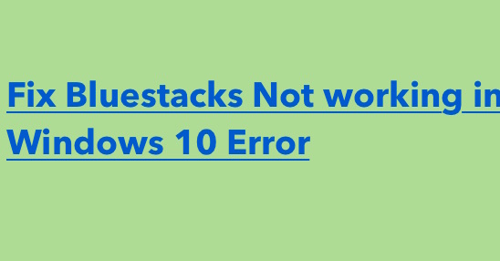 Bluestacks Not working in Windows 10