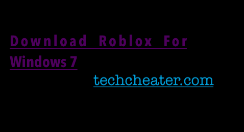 Download Roblox For Windows 7 Techcheater - roblox free for download