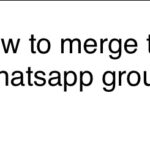 How to merge two Whatsapp groups