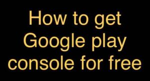 How to get Google play console for free : Techcheater initiative